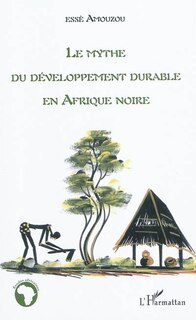 Front cover_Le mythe du développement durable en afrique noire