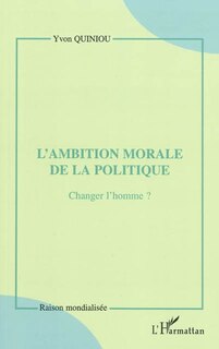 Front cover_L'ambition morale de la politique - changer l'homme ?