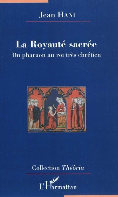 La royauté sacrée - du pharaon au roi très chrétien