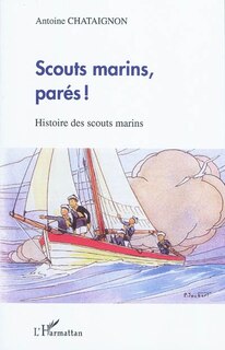 Front cover_Scouts marins, parés ! - histoire des scouts marins