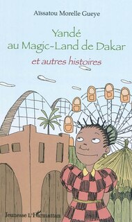 Couverture_Yandé au magic-land de dakar - et autres histoires