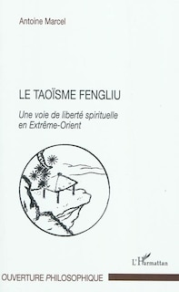 Couverture_Le taoÏsme fengliu - une voie de liberté spirituelle en extr