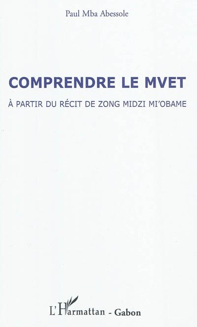 Couverture_Comprendre le mvet - a partir du récit de zong midzi mi'obam
