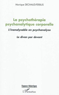 Front cover_La psychoth&eacute;rapie psychanalytique corporelle - l'inanalysabl