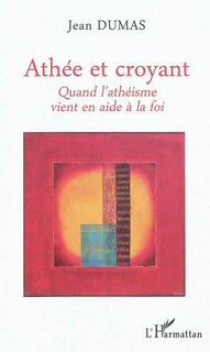 Front cover_Ath&eacute;e et croyant - quand l'ath&eacute;isme vient en aide &agrave; la fois