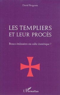 Front cover_Les templiers et leur procÈs. - boucs émissaires ou culte és