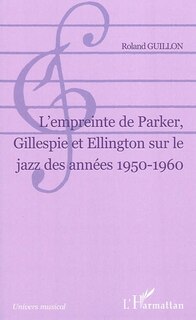 Front cover_L empreinte de parker, gillespie et ellington sur le jazz de