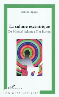 Couverture_La culture excentrique - de michael jackson à tim burton