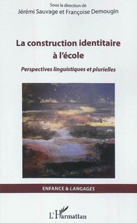 Front cover_La construction identitaire À l'école : Perspectives linguis