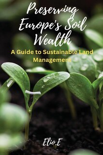 Front cover_Preserving Europe's Soil Wealth A Guide to Sustainable Land Management