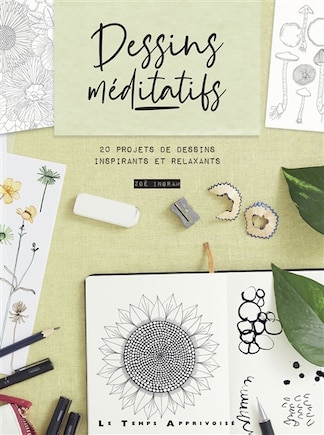 Dessins méditatifs: 20 projets de dessins inspirants et relaxants