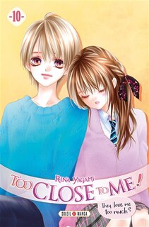 Front cover_Too close to me ! Tome 10