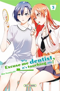 Excuse me dentist, it's touching me! Tome 3