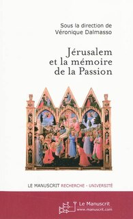 Front cover_Jérusalem et la mémoire de la Passion : actes de la journée d'études 21 mars 2007