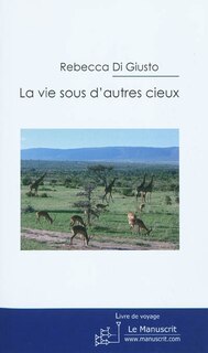 Couverture_La vie sous d'autres cieux : un aller simple pour le Kenya : livre de voyage