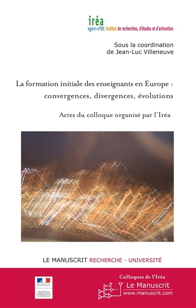 Couverture_La formation initiale des enseignants en Europe : convergences, divergences, évolutions : actes du colloque, Lycée Edgar Quinet, Paris, mercredi 16 juin 2010