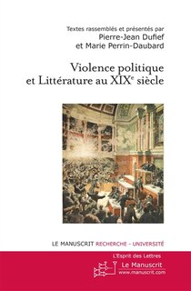 Couverture_Violence politique et littérature au XIXe siècle : actes du colloque de l'université Paris Ouest Nanterre, avril 2010