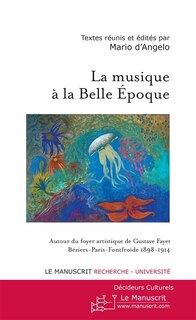 Front cover_La musique à la Belle Epoque : autour du foyer artistique de Gustave Fayet, Béziers-Paris-Fontfroide, 1898-1914