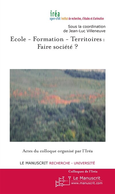 Front cover_Ecole, formation, territoires : faire société ? : actes du colloque organisé par l'Iréa, auditorium de l'Hôtel de Ville de Paris, mercredi 16 et jeudi 17 novembre 2011