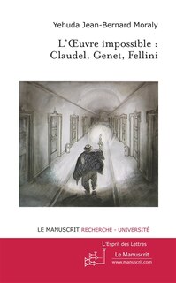 Couverture_L'oeuvre impossible : Claudel, Genet, Fellini
