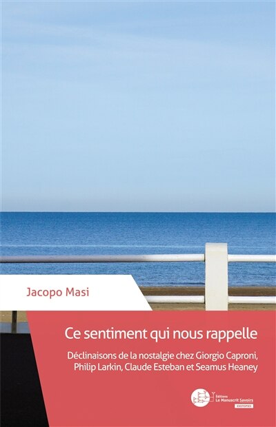 Front cover_Ce sentiment qui nous rappelle : déclinaisons de la nostalgie chez Giorgio Caproni, Philip Larkin, Claude Esteban et Seamus Heaney