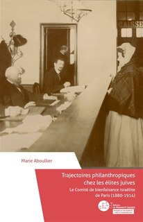 Front cover_Trajectoires philanthropiques chez les élites juives : le Comité de bienfaisance israélite de Paris (1880-1914)
