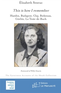 Front cover_This is how I remember : Huedin, Budapest, Cluj, Birkenau, Görlitz, La Teste-de-Buch