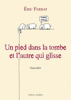 Couverture_Un pied dans la tombe et l'autre qui glisse