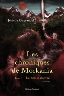 Les chroniques de Morkania Tome 1: La déesse déchue