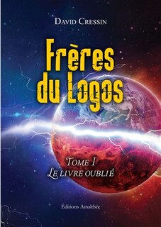 Front cover_Frères du Logos Tome 1 Le livre oublié