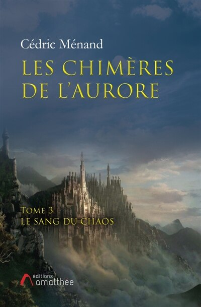 Les Chimères de l'Aurore Tome 3 Le sang du chaos