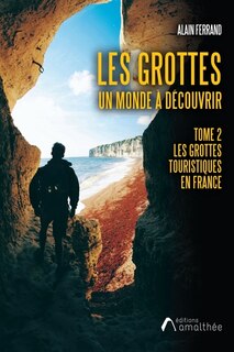 Les grottes: Un monde à découvrir. Tome 2