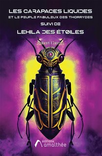 Les carapaces liquides et le peuple fabuleux des Thorrydes: Suivi de Lehila des étoiles