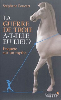 Couverture_La guerre de Troie a-t-elle eu lieu ?