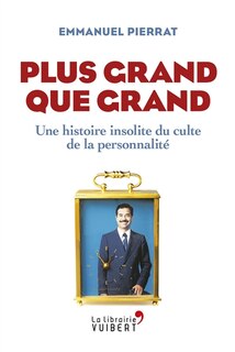 Plus Grand Que Grand : Une Histoire Insolite Du Culte De La Pers