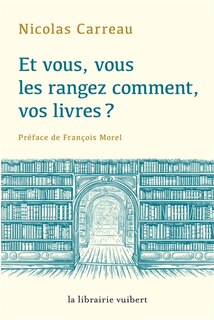 Couverture_Et vous, vous les rangez comment, vos livres ?