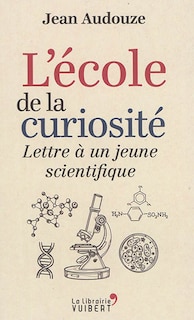 Front cover_L'école De La Curiosité : Lettre À Un Jeune Scientifique