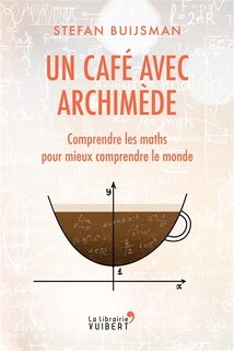 Front cover_Un café avec Archimède : comprendre les maths pour mieux comprendre le monde