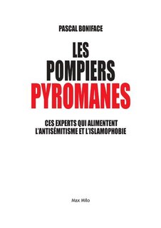 Front cover_Les pompiers pyromanes : ces experts qui alimentent l'antisémitisme et l'islamophobie