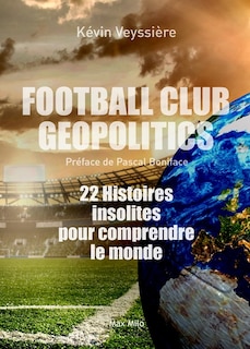 Front cover_Football club geopolitics. 22 histoires insolites pour comprendre le monde