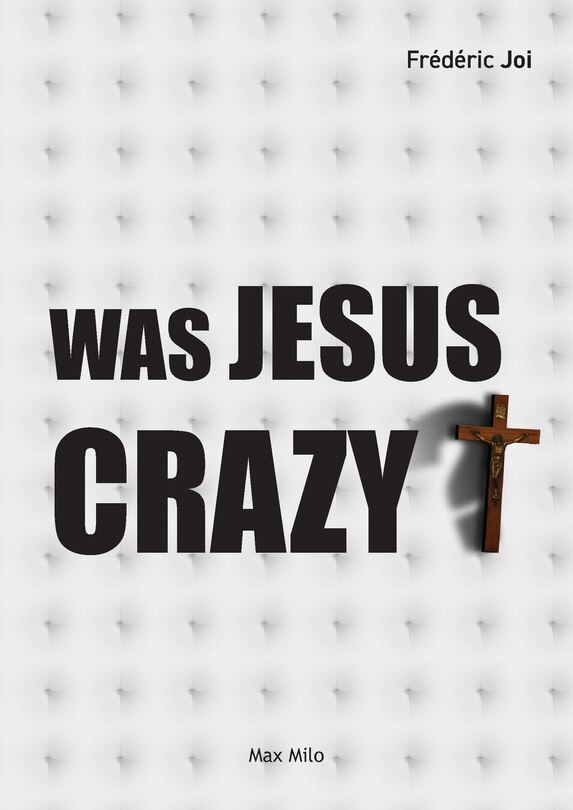 Front cover_Was Jesus crazy?