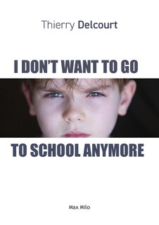 Front cover_I Don't Want to Go to School Anymore
