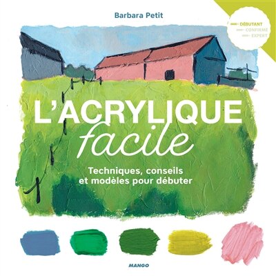 L' acrylique facile: techniques, conseils et modèles pour débuter