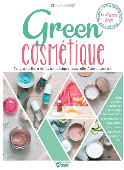 Green Cosmétique : Le Grand Livre De La Cosmétique Naturelle Fai