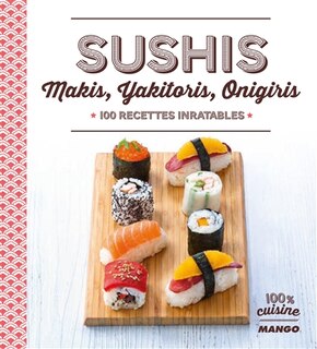 Front cover_Sushis, makis, yakitoris, onigiris : 100 recettes inratables