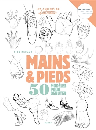 Mains & pieds : 50 modèles pour débuter