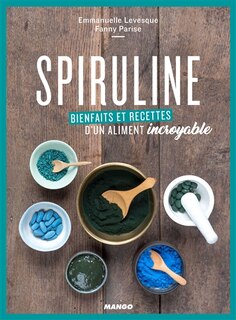 Front cover_Spiruline : bienfaits et recettes d'un aliment incroyable