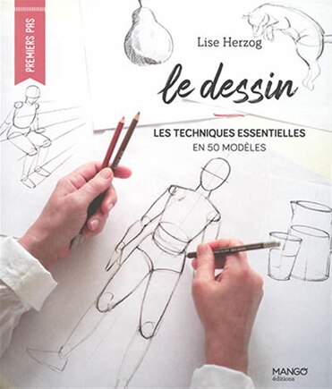 Le Dessin : Les Techniques Essentielles En 30 Modèles