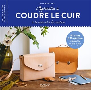 Front cover_Apprendre à coudre le cuir à la main et à la machine : 18 leçons & 10 créations expliquées en pas à pas