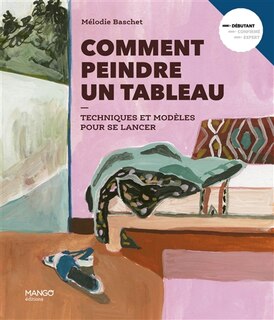 Front cover_Comment peindre un tableau : techniques et modèles pour se lancer : débutant